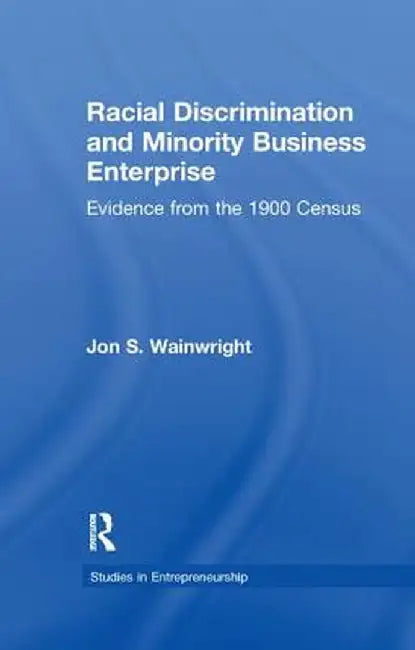 Racial Discrimination and Minority Business Enterprise: Evidence from the 1990 Census by Jon S. Wainwright