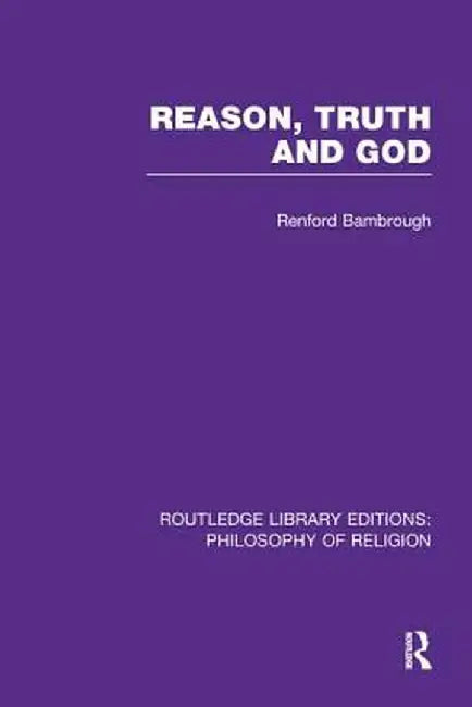 Reason, Truth and God by J. Renford Bambrough