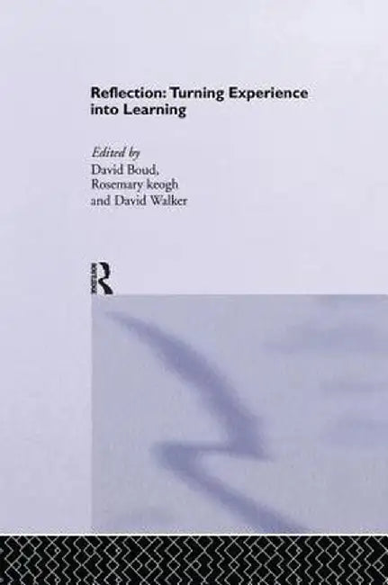 Reflection: Turning Experience into Learning by David Boud