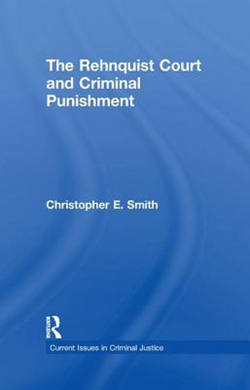 The Rehnquist Court and Criminal Punishment by Christopher E. Smith