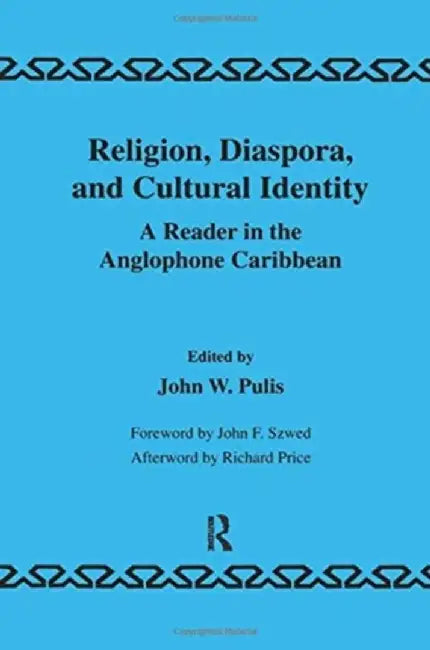 Religion, Diaspora and Cultural Identity: A Reader in the Anglophone Caribbean by J.W. Pulis