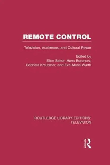 Remote Control: Television, Audiences, and Cultural Power by Ellen Seiter