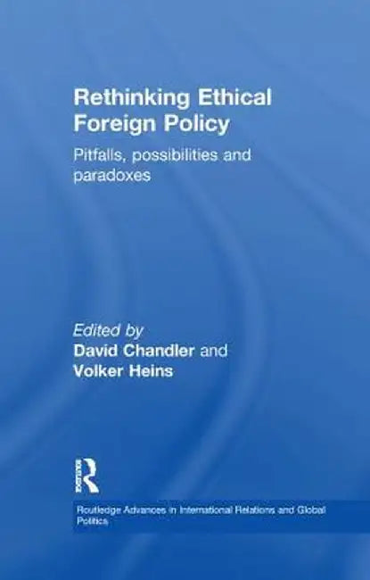 Rethinking Ethical Foreign Policy: Pitfalls, Possibilities and Paradoxes by David Chandler
