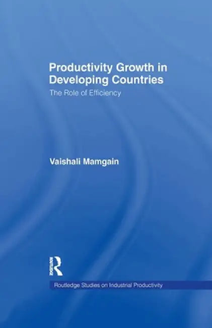 Productivity Growth in Developing Countries: The Role of Efficiency by Vaishali Mamgain