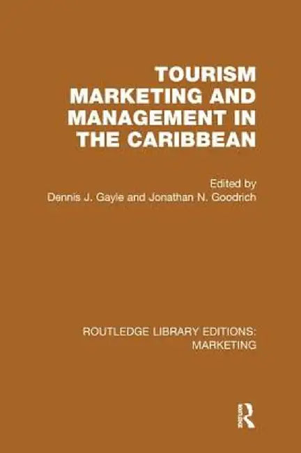 Tourism Marketing and Management in the Caribbean (RLE Marketing) by Dennis J. Gayle