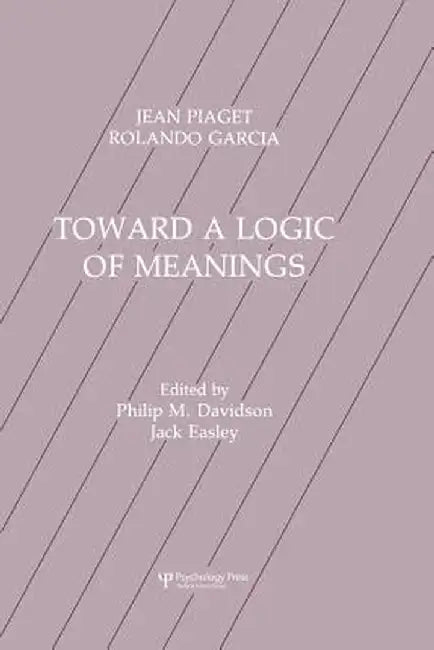 Toward a Logic of Meanings by Jean Piaget
