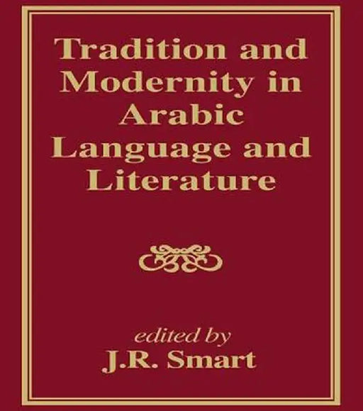 Tradition and Modernity in Arabic Language And Literature by J R Smart