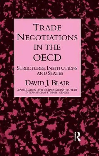 Trade Negotiations In The OECD: Structures, Institutions and States by David J. Blair