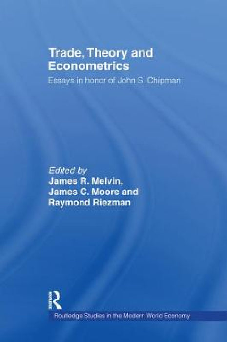 Trade, Theory and Econometrics by James R. Melvin, James C. Moore, Raymond G. Riezman