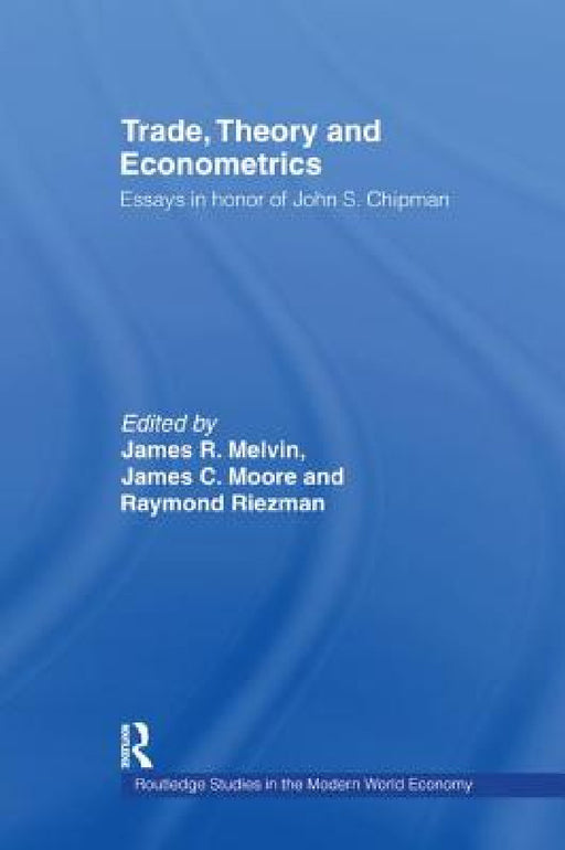 Trade, Theory and Econometrics by James R. Melvin, James C. Moore, Raymond G. Riezman