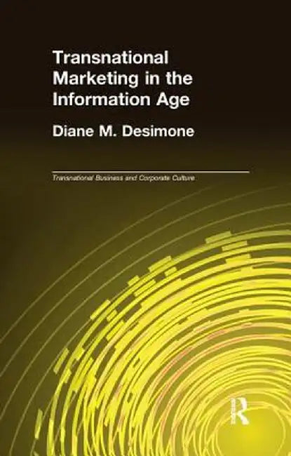 Transnational Marketing in the Information Age by Diane M. Desimone