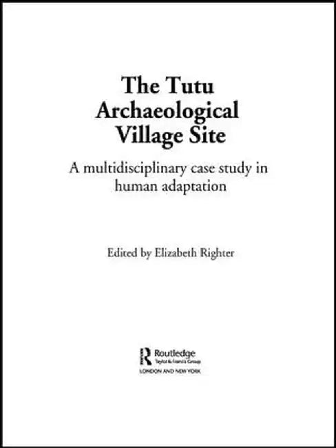 The Tutu Archaeological Village Site: A Multi-disciplinary Case Study in Human Adaptation by Elizabeth Righter