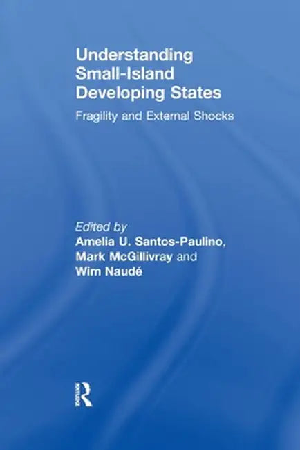Understanding Small-Island Developing States: Fragility and External Shocks by Amelia Santos-Paulino