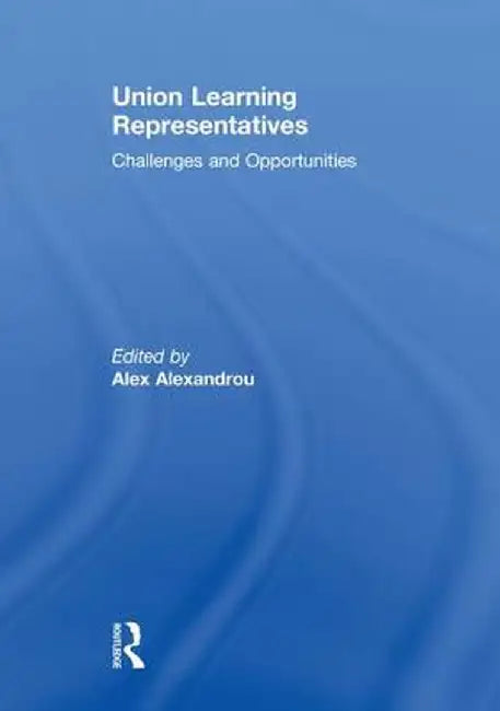 Union Learning Representatives: Challenges and Opportunities by Alex Alexandrou
