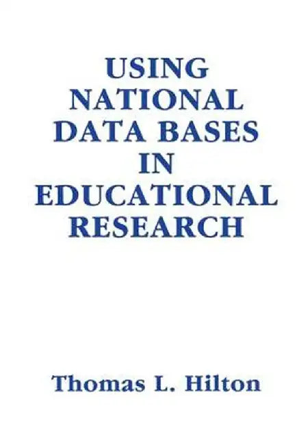 Using National Data Bases in Educational Research by Thomas L. Hilton