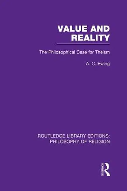 Value and Reality: The Philosophical Case for Theism by Alfred Cyril Ewing