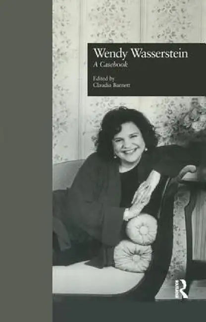 Wendy Wasserstein: A Casebook by Claudia Barnett