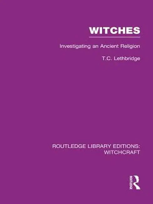 Witches (Rle Witchcraft): Investigating an Ancient Religion by T Lethbridge