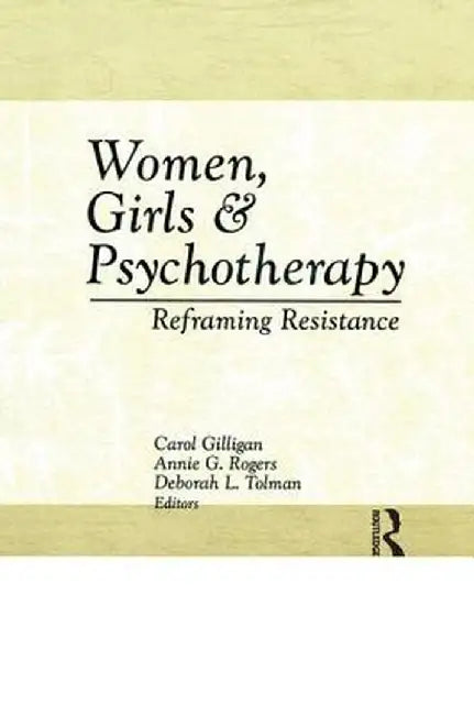 Women, Girls & Psychotherapy: Reframing Resistance by Deborah L Tolman