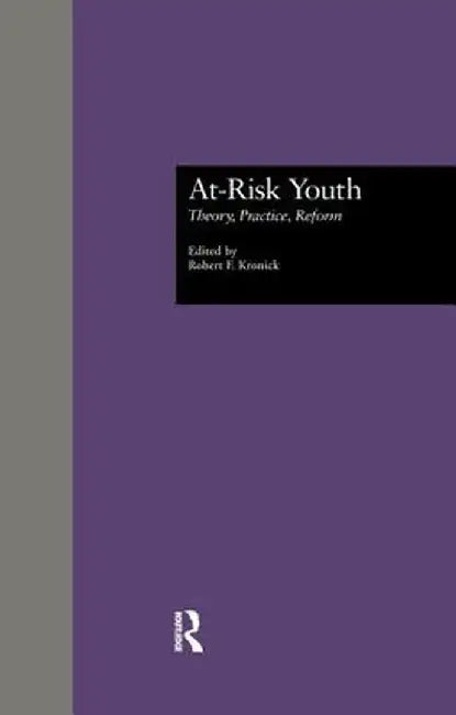 At-Risk Youth: Theory, Practice, Reform by Robert F. Kronick