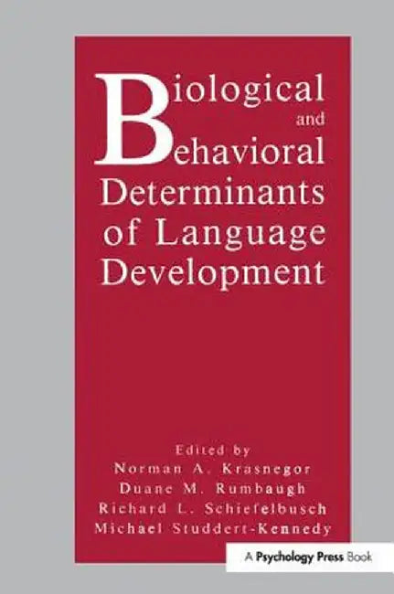 Biological and Behavioral Determinants of Language Development by Norman A. Krasnegor