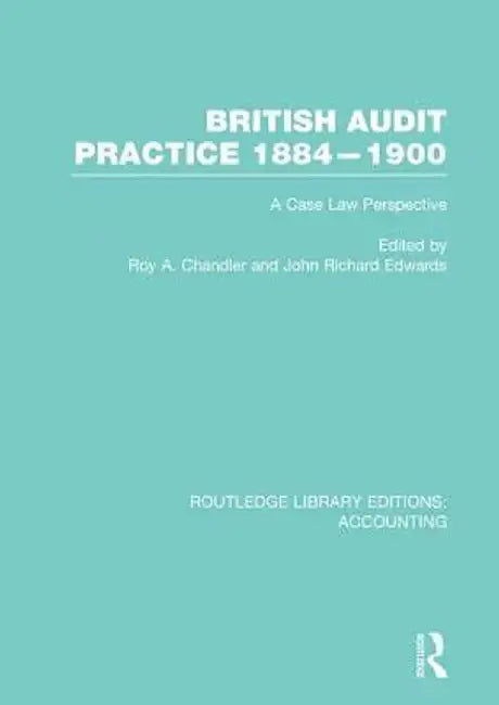 British Audit Practice 1884-1900 (Rle Accounting): A Case Law Perspective by Roy Chandler