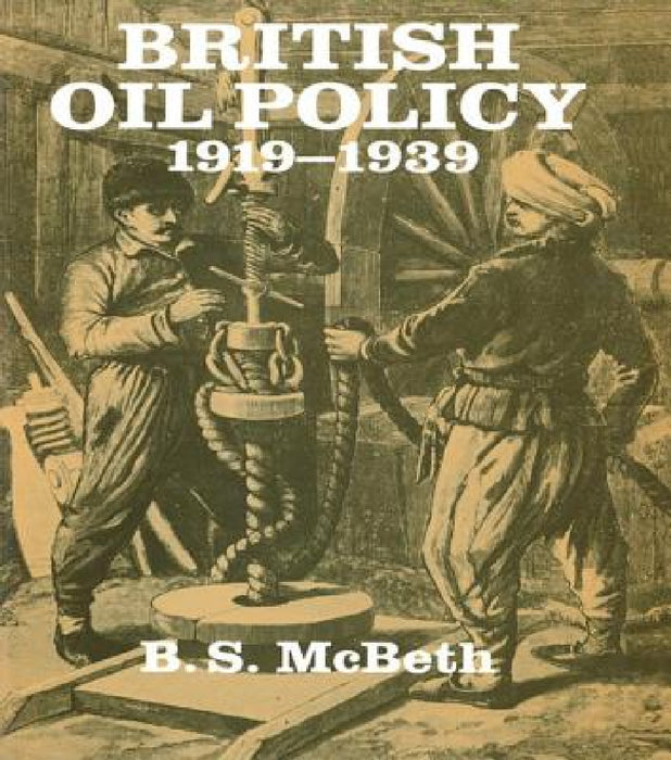British Oil Policy 1919-1939 by B. S. McBeth