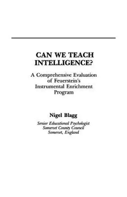 Can We Teach Intelligence?: A Comprehensive Evaluation of Feuerstein's Instrumental Enrichment Programme by Nigel Blagg