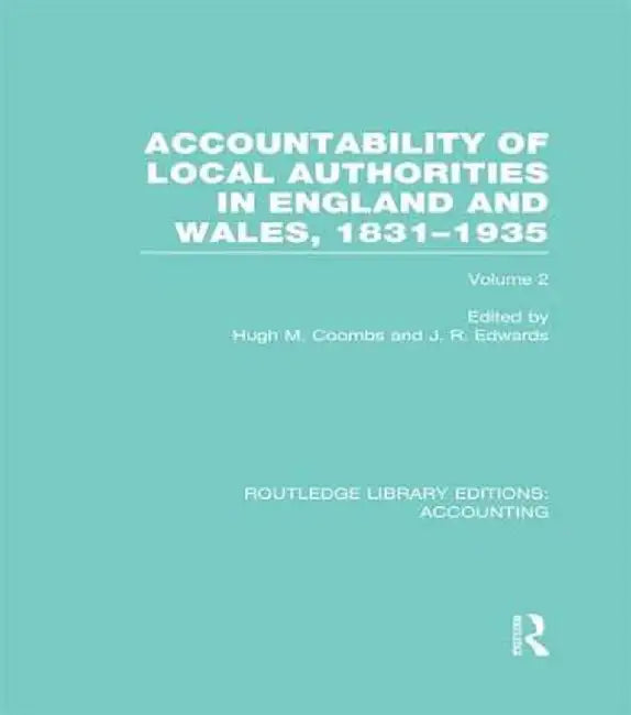 Accountability of Local Authorities in England and Wales, 1831-1935 Volume 2 (Rle Accounting) by Hugh Coombs