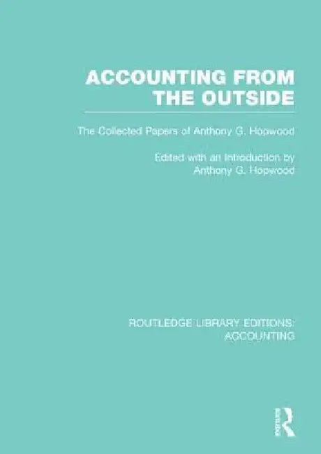 Accounting from the Outside (Rle Accounting): The Collected Papers of Anthony G. Hopwood by Tony Hopwood
