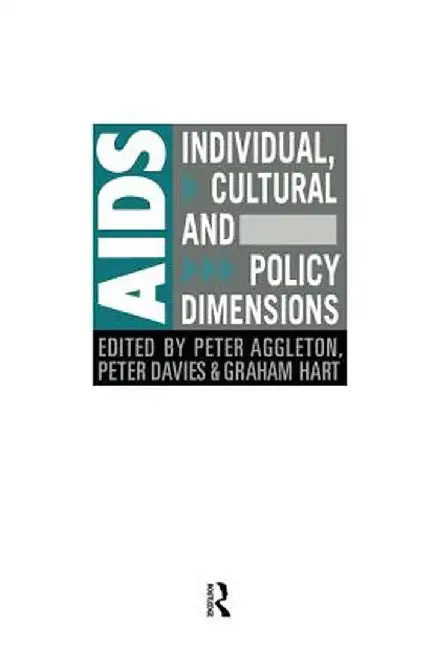 AIDS: Individual, Cultural And Policy Dimensions by Peter Aggleton