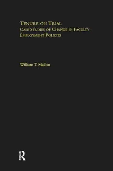 Tenure on Trial: Case Studies of Change in Faculty Appointment Policies by William Mallon