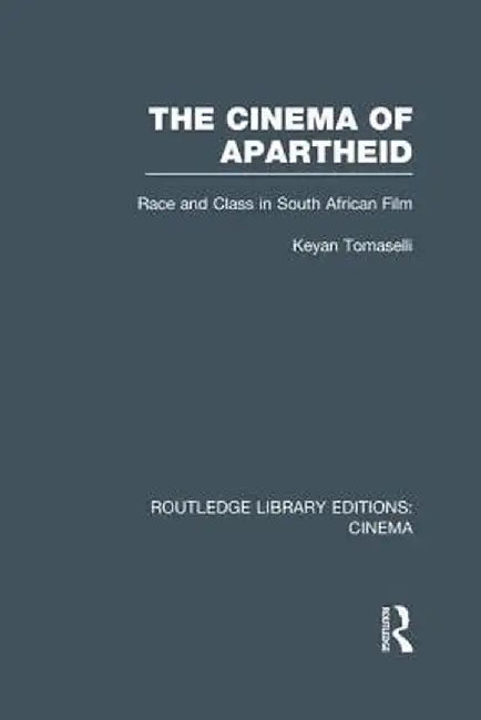 The Cinema of Apartheid: Race and Class in South African Film by Keyan Tomaselli