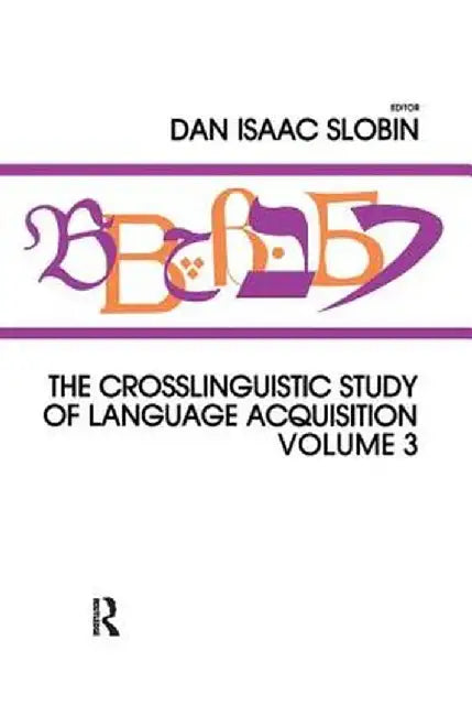 The Crosslinguistic Study of Language Acquisition: Volume 3 by Dan Isaac Slobin