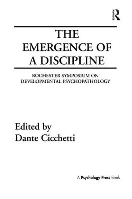 The Emergence of A Discipline: Rochester Symposium on Developmental Psychopathology, Volume 1 by Dante Cicchetti