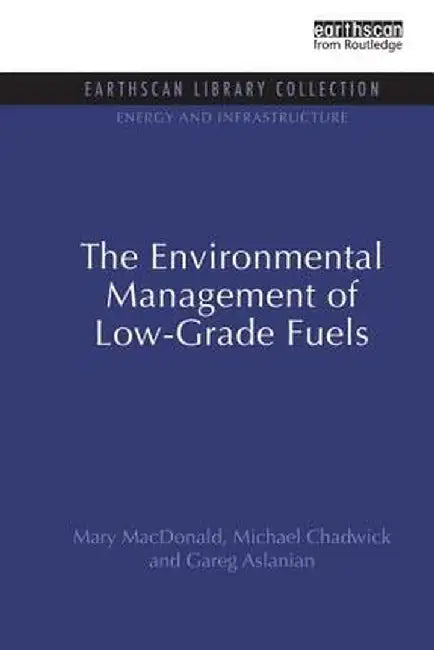 The Environmental Management of Low-Grade Fuels by Mary MacDonald