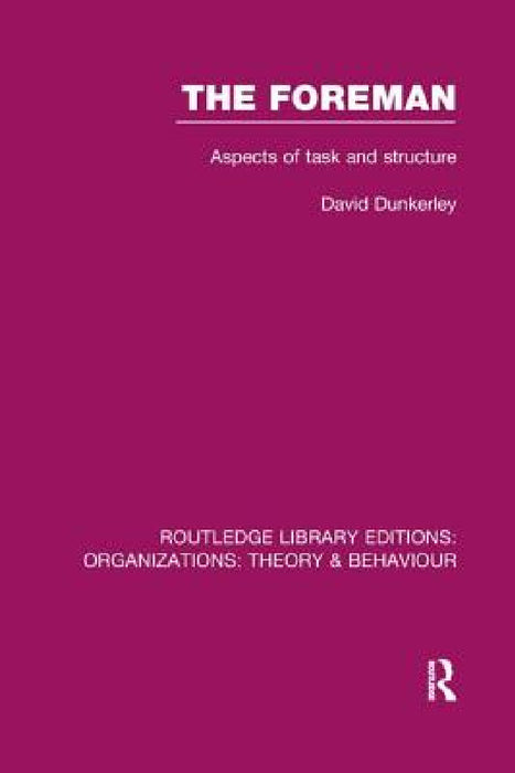 The Foreman (RLE: Organizations): Aspects of Task and Structure by David Dunkerley