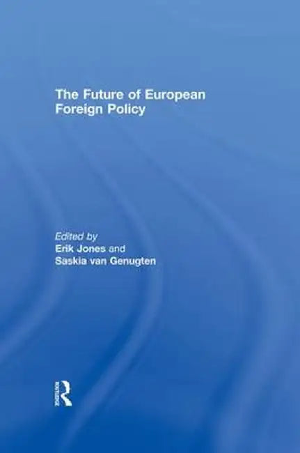 The Future of European Foreign Policy by Erik Jones