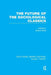 The Future of the Sociological Classics (RLE Social Theory) by Buford Rhea