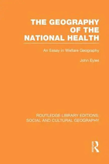 Geography of the National Health (Rle Social & Cultural Geography): An Essay in Welfare Geography by John Eyles