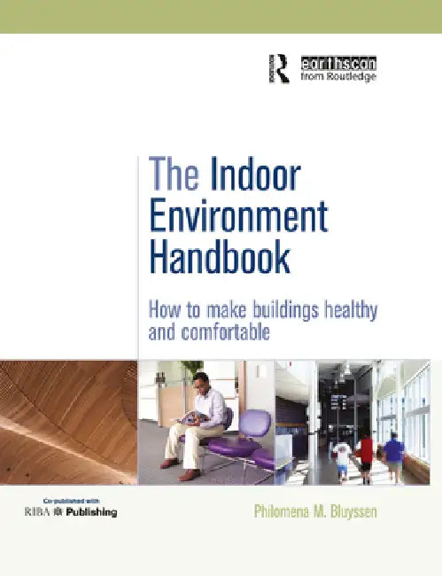 The Indoor Environment Handbook: How to Make Buildings Healthy and Comfortable by Philomena Bluyssen