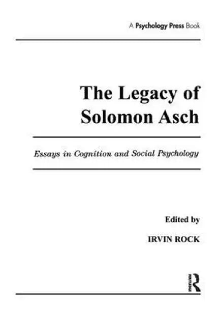 The Legacy of Solomon Asch: Essays in Cognition and Social Psychology by Irvin Rock