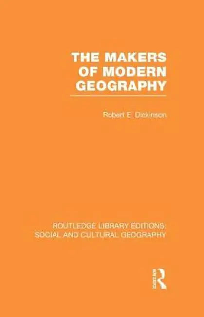 The Makers of Modern Geography (Rle Social & Cultural Geography) by Robert Dickinson