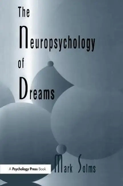 The Neuropsychology of Dreams: A Clinico-Anatomical Study by Mark Solms