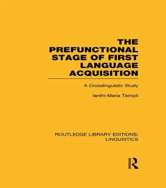The Prefunctional Stage of First Language Acquistion (RLE Linguistics C: Applied Linguistics): A Crosslinguistic Study by Ianthi-Maria Tsimpli