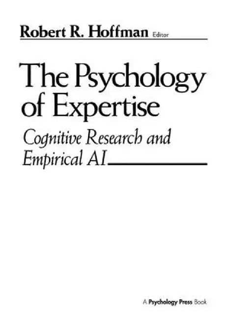 The Psychology of Expertise: Cognitive Research and Empirical AI by Robert R. Hoffman