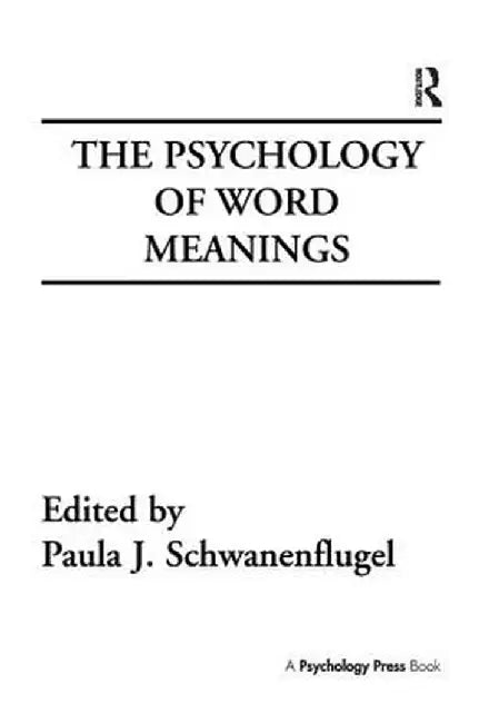 The Psychology of Word Meanings by Paula J. Schwanenflugel