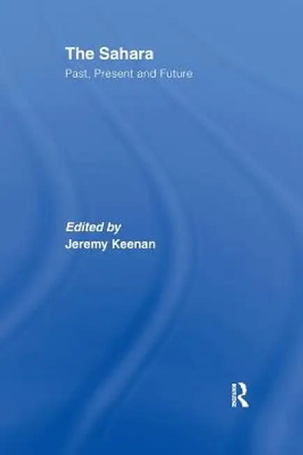The Sahara: Past, Present and Future by Jeremy Keenan