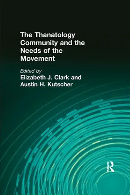 The Thanatology Community and the Needs of the Movement by Elizabeth Clark