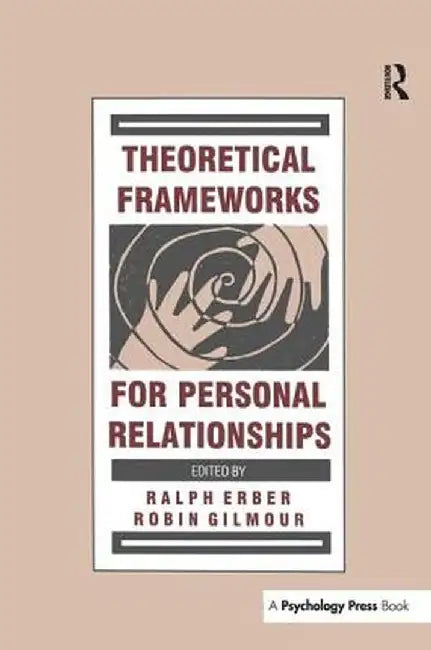 Theoretical Frameworks for Personal Relationships by Ralph Erber
